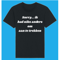 Sorry...ik had niets anders om aan te trekken