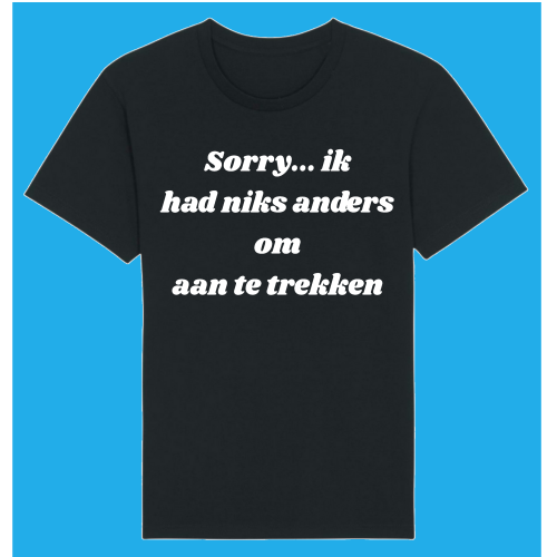 Sorry...ik had niets anders om aan te trekken